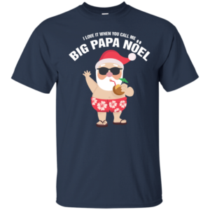 I Love It When You Call Me Big Papa Noel Christmas T-shirt Unisex T-Shirt Navy S