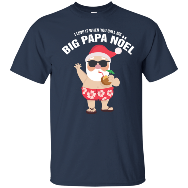 I Love It When You Call Me Big Papa Noel Christmas T-shirt Unisex T-Shirt Navy S