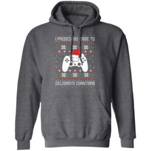I Paused My Game To Celebrate Christmas Party Game Lover Christmas Shirt Hoodie Dark Heather S