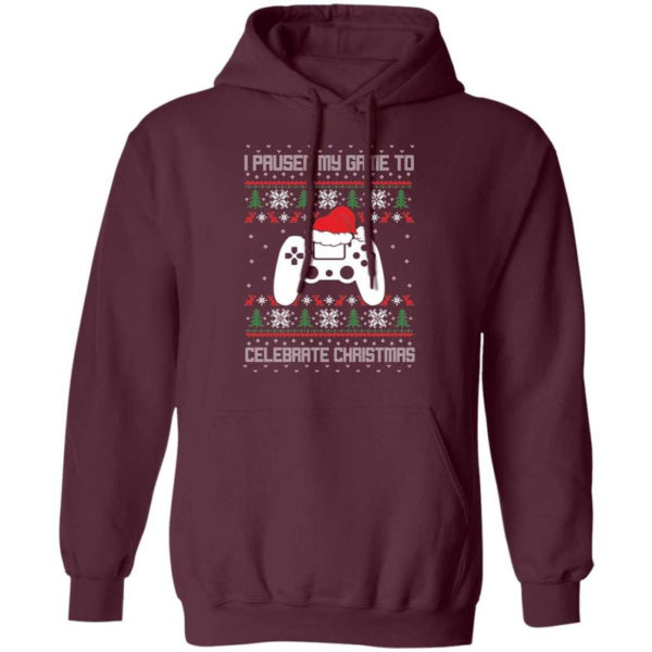 I Paused My Game To Celebrate Christmas Party Game Lover Christmas Shirt Hoodie Maroon S