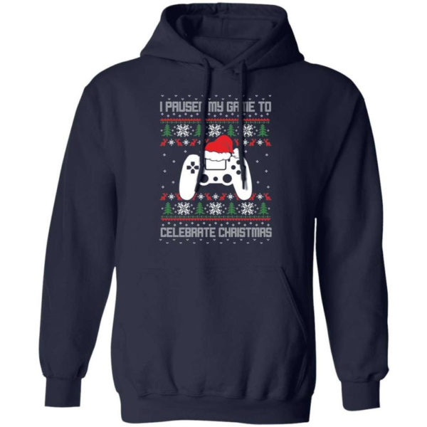 I Paused My Game To Celebrate Christmas Party Game Lover Christmas Shirt Hoodie Navy S