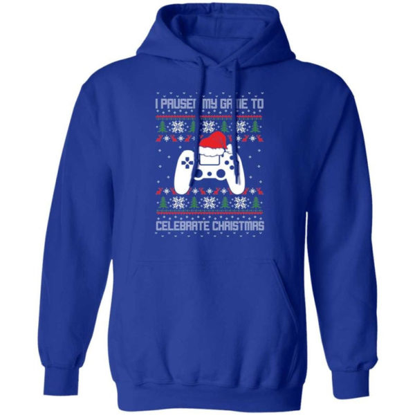 I Paused My Game To Celebrate Christmas Party Game Lover Christmas Shirt Hoodie Royal S
