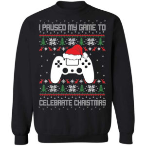 I Paused My Game To Celebrate Christmas Party Game Lover Christmas Shirt Sweatshirt Black S