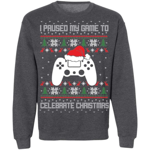I Paused My Game To Celebrate Christmas Party Game Lover Christmas Shirt Sweatshirt Dark Heather S