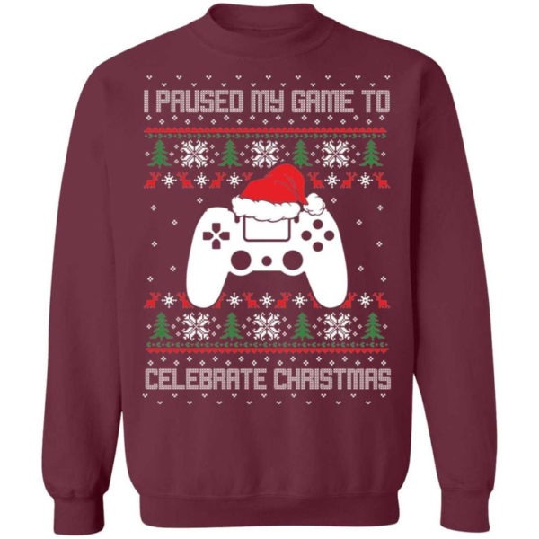 I Paused My Game To Celebrate Christmas Party Game Lover Christmas Shirt Sweatshirt Maroon S