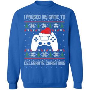 I Paused My Game To Celebrate Christmas Party Game Lover Christmas Shirt Sweatshirt Royal S