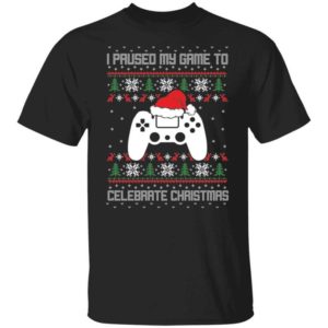 I Paused My Game To Celebrate Christmas Party Game Lover Christmas Shirt Unisex T-Shirt Black S