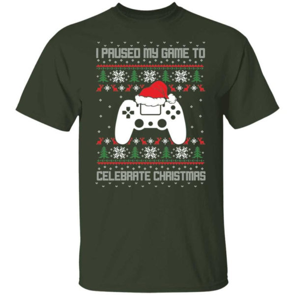 I Paused My Game To Celebrate Christmas Party Game Lover Christmas Shirt Unisex T-Shirt Forest Green S