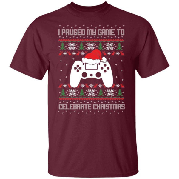 I Paused My Game To Celebrate Christmas Party Game Lover Christmas Shirt Unisex T-Shirt Maroon S