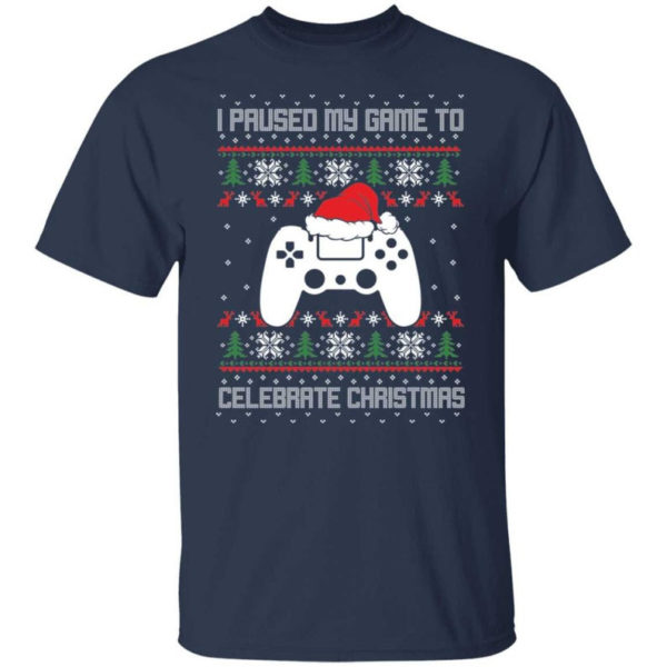 I Paused My Game To Celebrate Christmas Party Game Lover Christmas Shirt Unisex T-Shirt Navy S