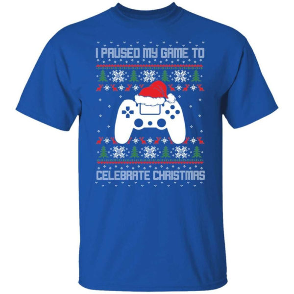 I Paused My Game To Celebrate Christmas Party Game Lover Christmas Shirt Unisex T-Shirt Royal S