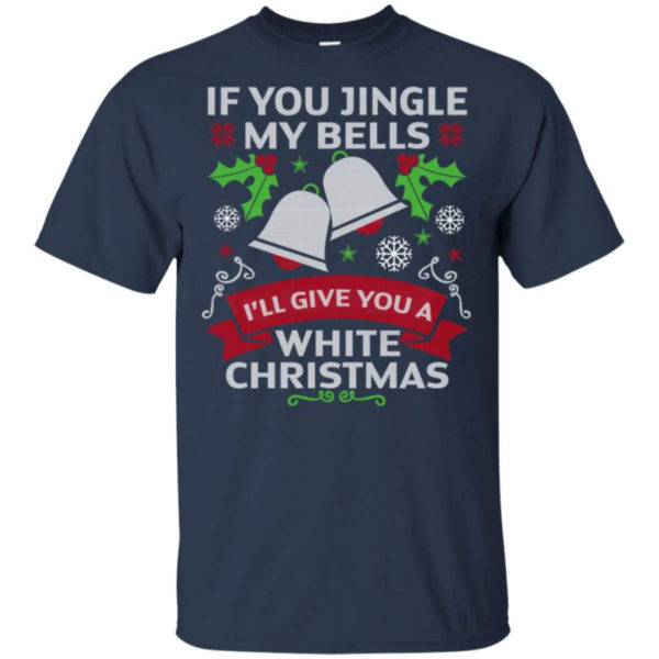 If You Jingle My Bells I'll Give You A White Christmas Shirt Unisex T-Shirt Navy S