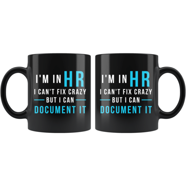 I'm In Hr I Can't Fix Crazy But I Can Document It Coffee Mug product photo 1