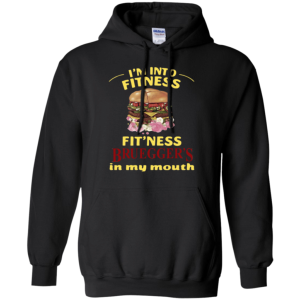 I'm Into Fitness Fit'ness Bruegger's In My Mouth Shirt Hoodie Black S
