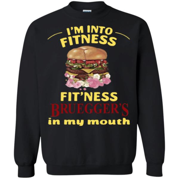 I'm Into Fitness Fit'ness Bruegger's In My Mouth Shirt Sweatshirt Black S