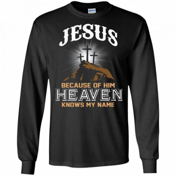 Jesus Because of Him Heaven Knows My Name Christmas Shirt Long Sleeve Black S