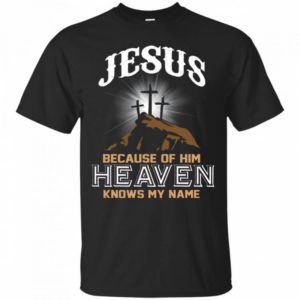 Jesus Because of Him Heaven Knows My Name Christmas Shirt Unisex T-Shirt Black S