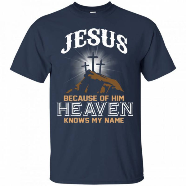 Jesus Because of Him Heaven Knows My Name Christmas Shirt Unisex T-Shirt Navy S