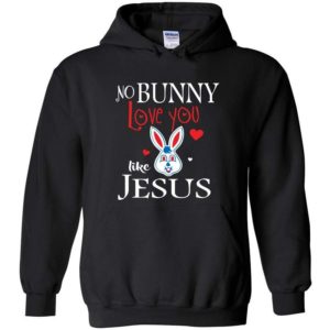 Jesus No Bunny Love You Like Jesus Hoodie Hoodie Black S