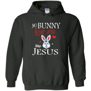 Jesus No Bunny Love You Like Jesus Hoodie Hoodie Forest Green S