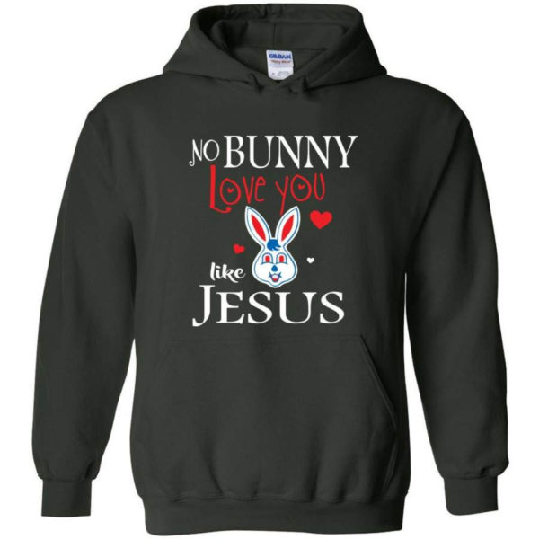 Jesus No Bunny Love You Like Jesus Hoodie Hoodie Forest Green S