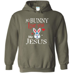 Jesus No Bunny Love You Like Jesus Hoodie Hoodie Military Green S