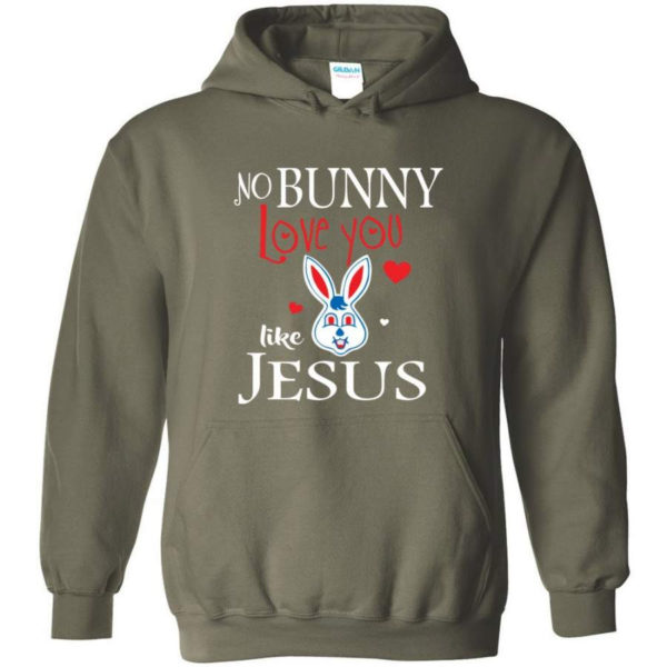Jesus No Bunny Love You Like Jesus Hoodie Hoodie Military Green S