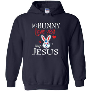 Jesus No Bunny Love You Like Jesus Hoodie Hoodie Navy S