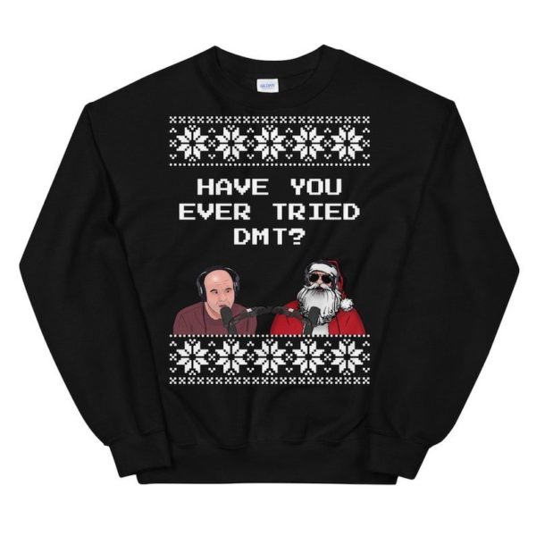 Joe Rogan Podcast Interview Santa Have You Ever Tried DMT Sweatshirt Sweatshirt Black S