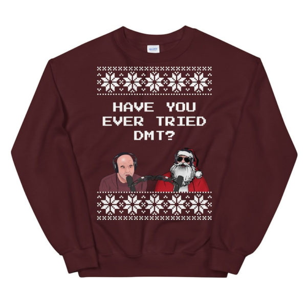 Joe Rogan Podcast Interview Santa Have You Ever Tried DMT Sweatshirt Sweatshirt Maroon S