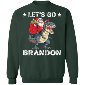 Let’s Go Brandon Santa T-Rex Christmas Shirt Crewneck Sweatshirt Forest Green S