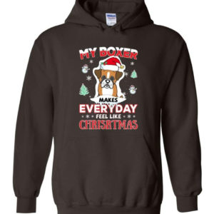 My Boxer Makes Everyday Feel Like Christmas Dog Lover Christmas Shirt Hoodie Dark Chocolate S