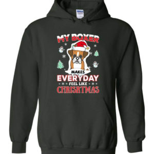My Boxer Makes Everyday Feel Like Christmas Dog Lover Christmas Shirt Hoodie Forest Green S