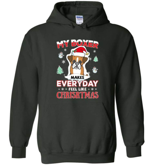 My Boxer Makes Everyday Feel Like Christmas Dog Lover Christmas Shirt Hoodie Forest Green S