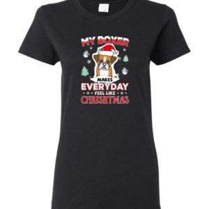 My Boxer Makes Everyday Feel Like Christmas Dog Lover Christmas Shirt Ladies T-Shirt Black S