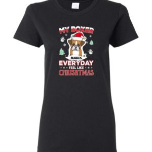 My Boxer Makes Everyday Feel Like Christmas Dog Lover Christmas Shirt Ladies T-Shirt Black S