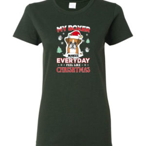 My Boxer Makes Everyday Feel Like Christmas Dog Lover Christmas Shirt Ladies T-Shirt Forest Green S