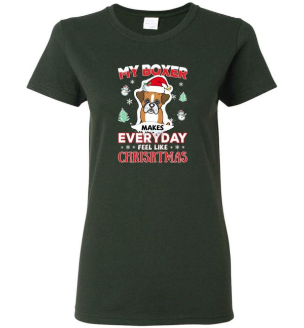 My Boxer Makes Everyday Feel Like Christmas Dog Lover Christmas Shirt Ladies T-Shirt Forest Green S