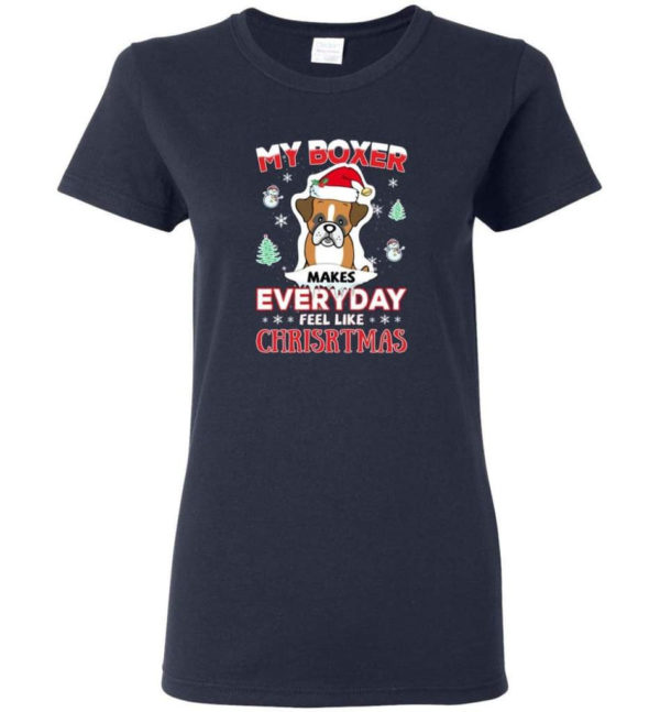 My Boxer Makes Everyday Feel Like Christmas Dog Lover Christmas Shirt Ladies T-Shirt Navy S