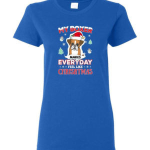 My Boxer Makes Everyday Feel Like Christmas Dog Lover Christmas Shirt Ladies T-Shirt Royal S