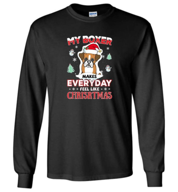 My Boxer Makes Everyday Feel Like Christmas Dog Lover Christmas Shirt Long Sleeve Black S