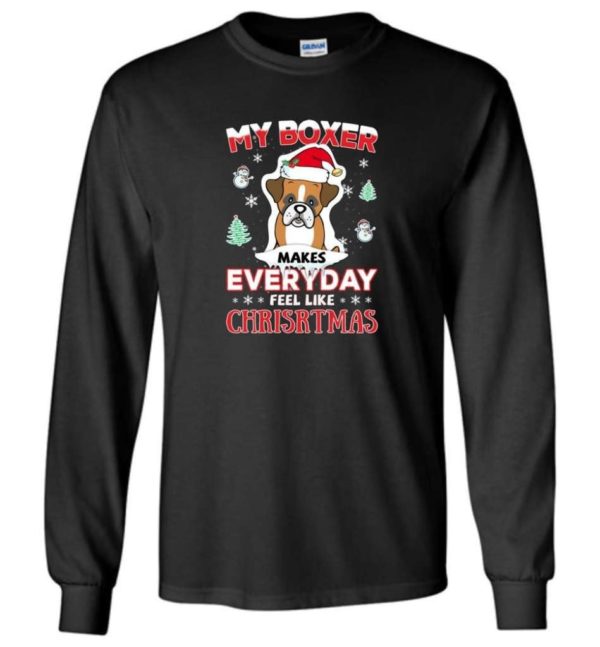 My Boxer Makes Everyday Feel Like Christmas Dog Lover Christmas Shirt Long Sleeve Black S