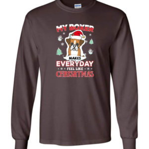 My Boxer Makes Everyday Feel Like Christmas Dog Lover Christmas Shirt Long Sleeve Dark Chocolate S