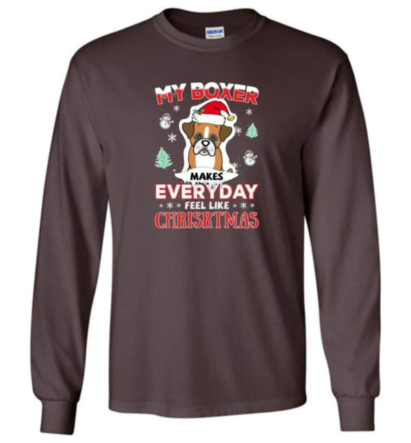 My Boxer Makes Everyday Feel Like Christmas Dog Lover Christmas Shirt Long Sleeve Dark Chocolate S