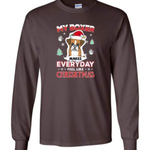 My Boxer Makes Everyday Feel Like Christmas Dog Lover Christmas Shirt Long Sleeve Dark Chocolate S