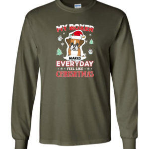 My Boxer Makes Everyday Feel Like Christmas Dog Lover Christmas Shirt Long Sleeve Military Green S