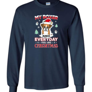 My Boxer Makes Everyday Feel Like Christmas Dog Lover Christmas Shirt Long Sleeve Navy S
