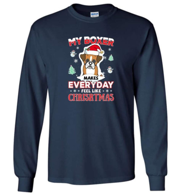 My Boxer Makes Everyday Feel Like Christmas Dog Lover Christmas Shirt Long Sleeve Navy S