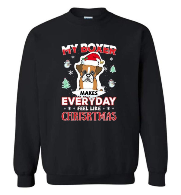 My Boxer Makes Everyday Feel Like Christmas Dog Lover Christmas Shirt Sweatshirt Black S
