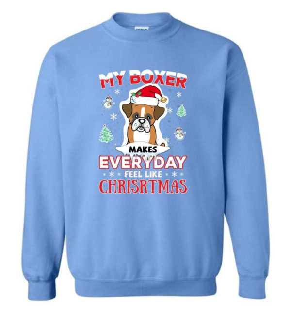 My Boxer Makes Everyday Feel Like Christmas Dog Lover Christmas Shirt Sweatshirt Carolina Blue S